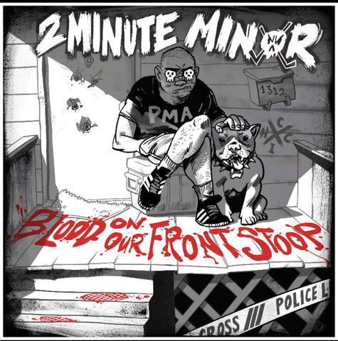 2 Minute Minor - Blood On Our Front Stoop Distro 7"